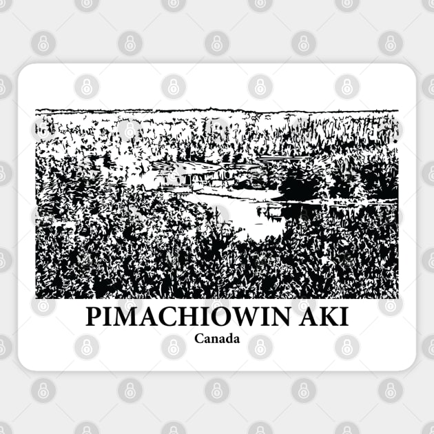 Pimachiowin Aki - Canada Magnet by Lakeric